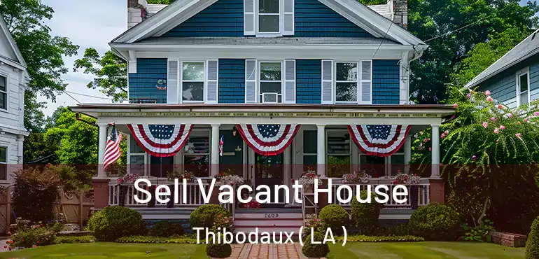  Sell Vacant House Thibodaux ( LA )