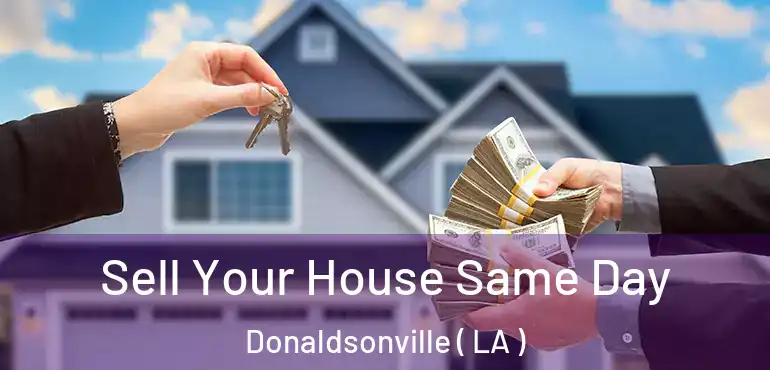  Sell Your House Same Day Donaldsonville ( LA )