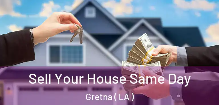  Sell Your House Same Day Gretna ( LA )