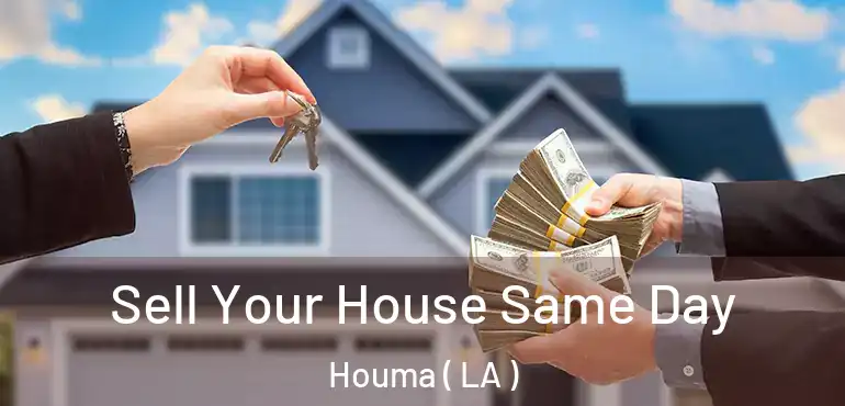  Sell Your House Same Day Houma ( LA )