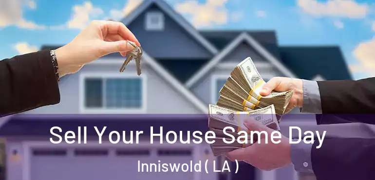  Sell Your House Same Day Inniswold ( LA )