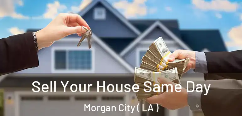  Sell Your House Same Day Morgan City ( LA )