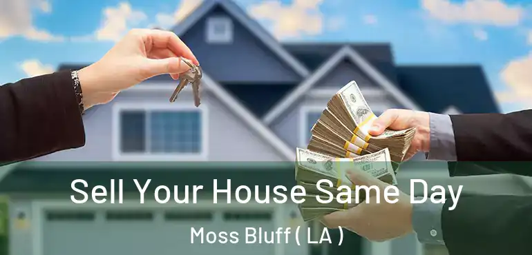  Sell Your House Same Day Moss Bluff ( LA )