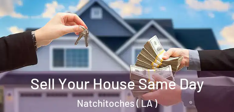  Sell Your House Same Day Natchitoches ( LA )