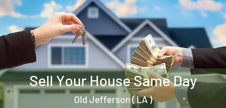  Sell Your House Same Day Old Jefferson ( LA )