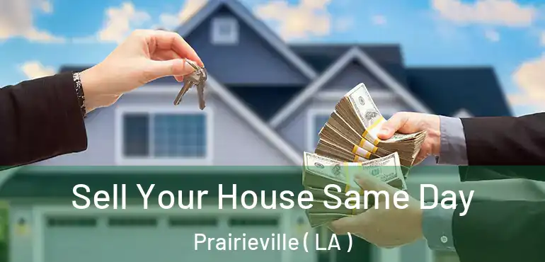  Sell Your House Same Day Prairieville ( LA )