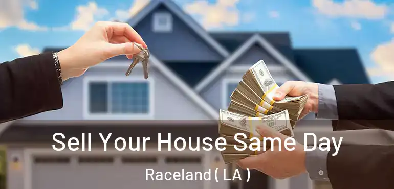  Sell Your House Same Day Raceland ( LA )