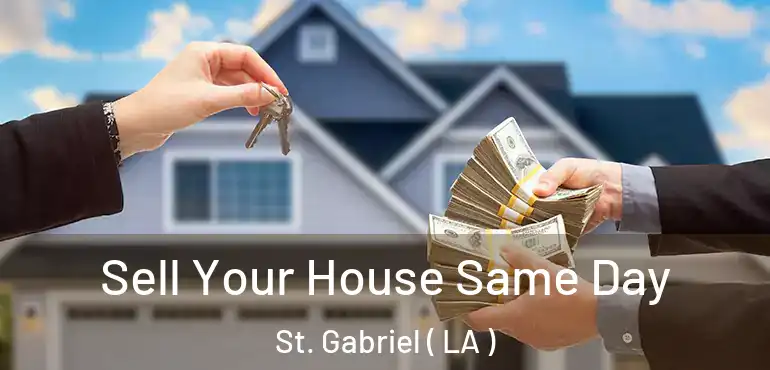  Sell Your House Same Day St. Gabriel ( LA )