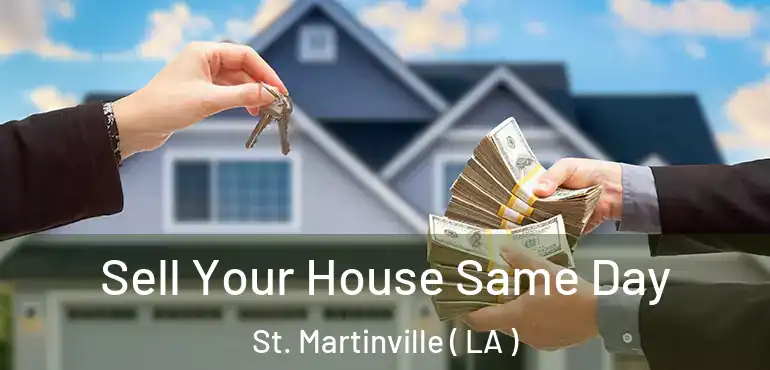  Sell Your House Same Day St. Martinville ( LA )