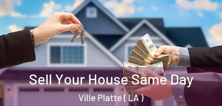  Sell Your House Same Day Ville Platte ( LA )