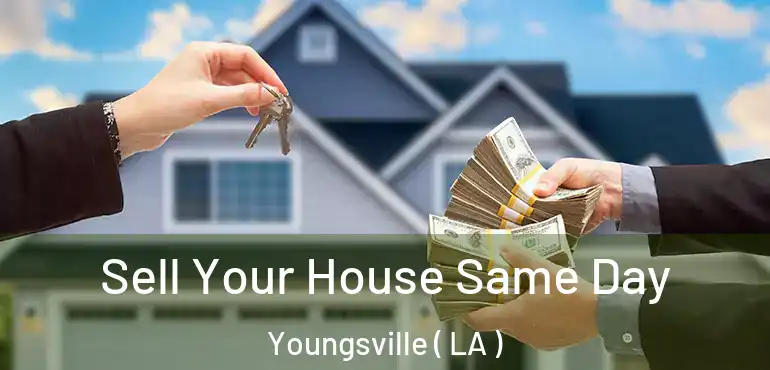  Sell Your House Same Day Youngsville ( LA )