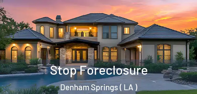 Stop Foreclosure Denham Springs ( LA )