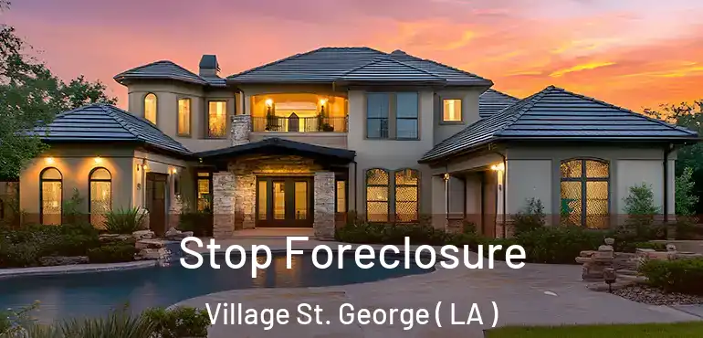 Stop Foreclosure Village St. George ( LA )