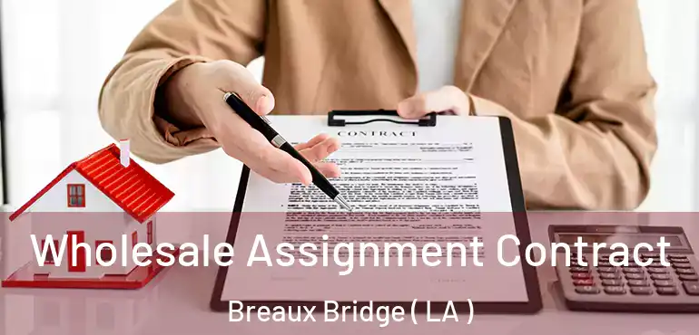  Wholesale Assignment Contract Breaux Bridge ( LA )