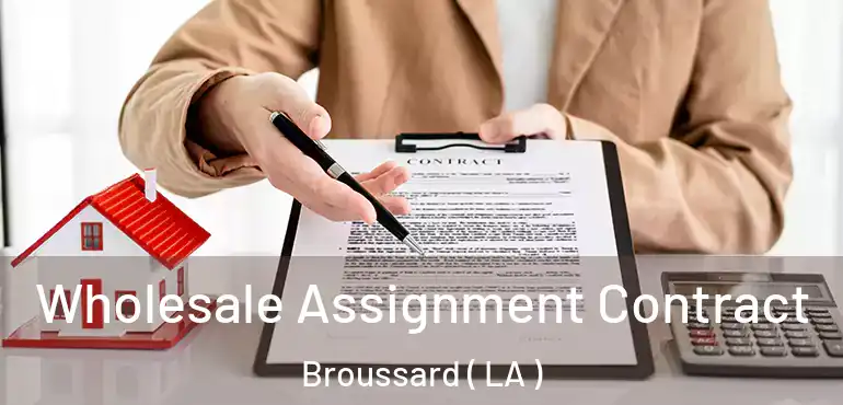  Wholesale Assignment Contract Broussard ( LA )