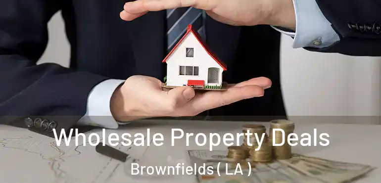  Wholesale Property Deals Brownfields ( LA )