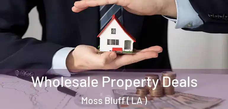  Wholesale Property Deals Moss Bluff ( LA )