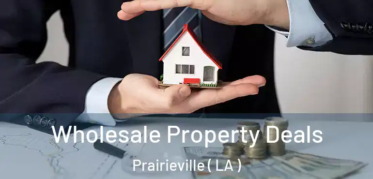  Wholesale Property Deals Prairieville ( LA )