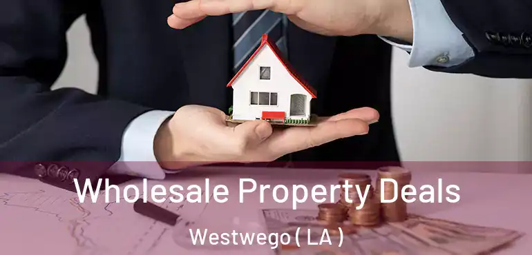  Wholesale Property Deals Westwego ( LA )