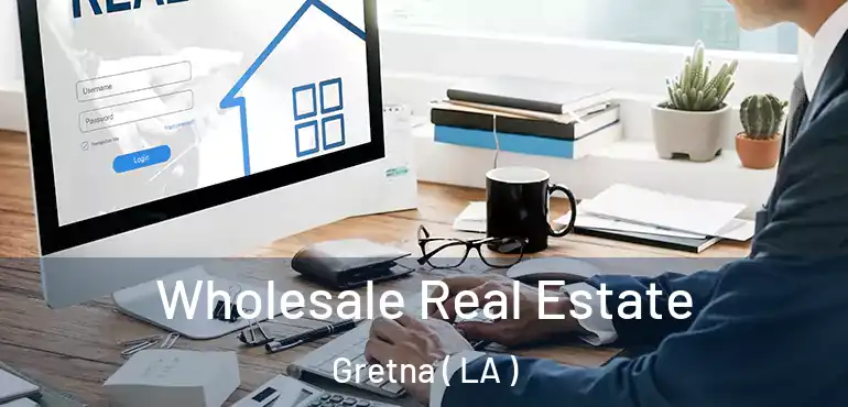  Wholesale Real Estate Gretna ( LA )