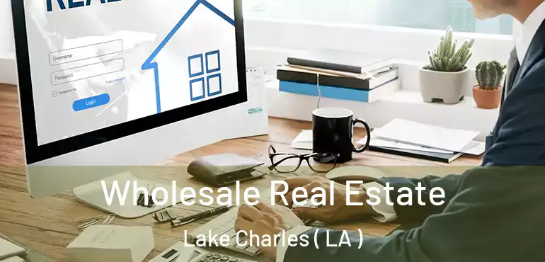  Wholesale Real Estate Lake Charles ( LA )