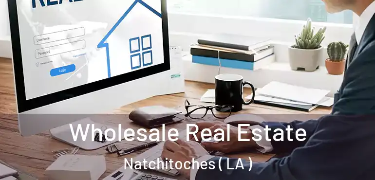  Wholesale Real Estate Natchitoches ( LA )