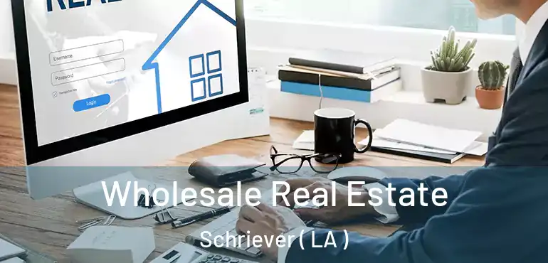  Wholesale Real Estate Schriever ( LA )