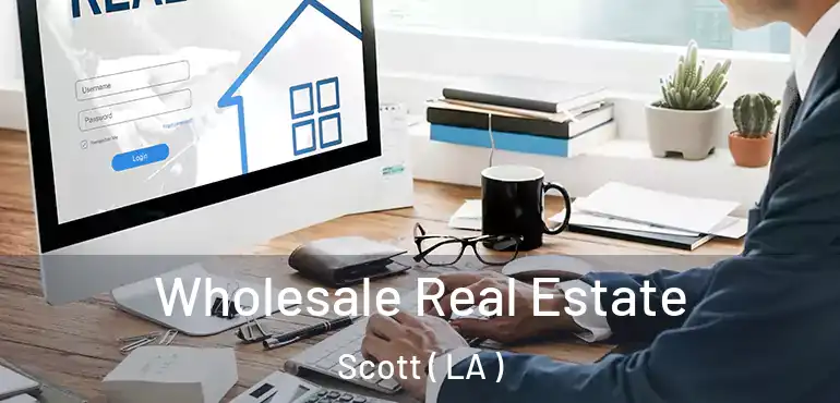  Wholesale Real Estate Scott ( LA )