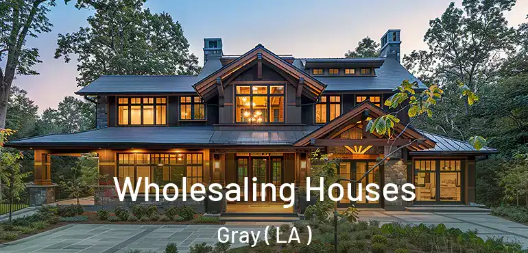  Wholesaling Houses Gray ( LA )