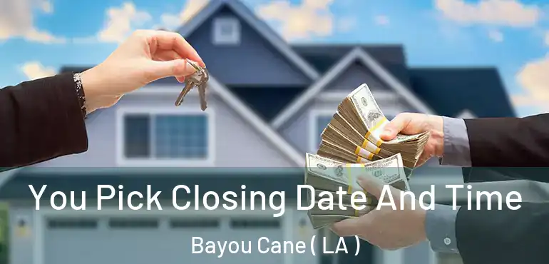  You Pick Closing Date And Time Bayou Cane ( LA )