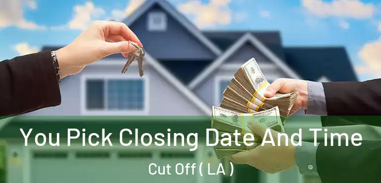  You Pick Closing Date And Time Cut Off ( LA )