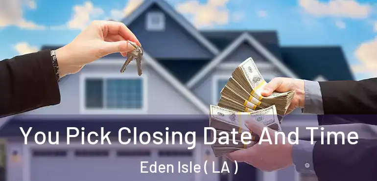  You Pick Closing Date And Time Eden Isle ( LA )
