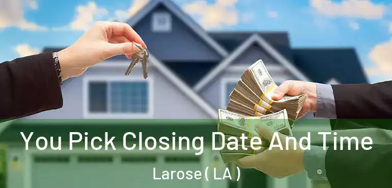  You Pick Closing Date And Time Larose ( LA )