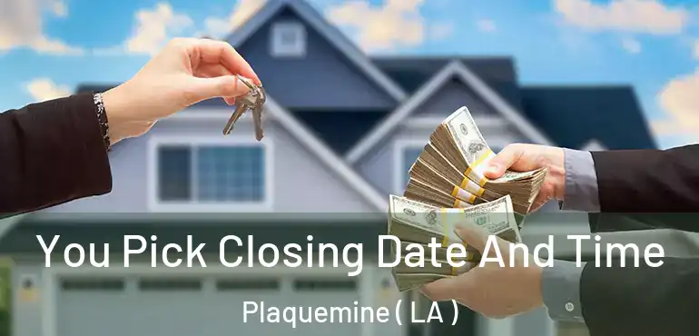  You Pick Closing Date And Time Plaquemine ( LA )