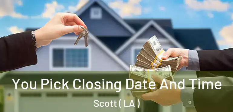  You Pick Closing Date And Time Scott ( LA )